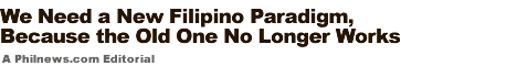 We Need a New Filipino Paradigm, Because the Old One No Longer Works