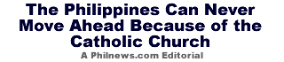 The Philippines Can Never Move Ahead Because of the Catholic Church