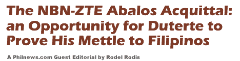 The NBN-ZTE Abalos Acquittal: An Opportunity for Duterte to Prove His Mettle to Filipinos