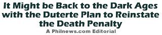 It Might be Back to the Dark Ages with the Duterte Plan to Reinstate the Death Penalty