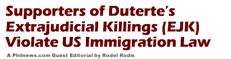 Supporters of Dutertes extrajudicial killings (EJK) Violate US Immigration Law