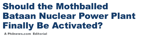 Should the Mothballed Bataan Nuclear Power Plant Be Finally Activated?