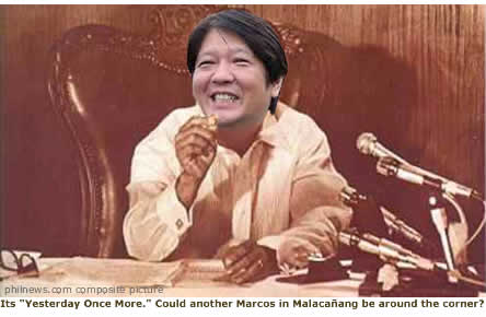 Its "Yesterday Once More." Could another Marcos in Malacañang be just around the corner?