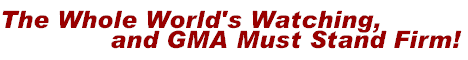 The Whole World's Watching, and GMA Must Stand Firm!
