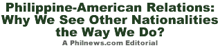 Philippine-American Relations: Why We See Other Nationalities the Way We Do?